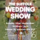 The Suffolk Wedding Show Sun 22nd September 10:30:am-3pm - Venue 16