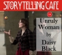 Birmingham Storytelling Cafe: Unruly Woman, by Daisy Black