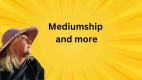 mediumship and more