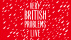 Very British Problems: Live