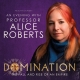 Domination - The Fall and Rise of An Empire Alice Roberts