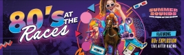 80&rsquo;s at the Races