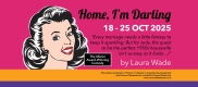 Home I’m Darling by Laura Wade- presented IN THE ROUND by Chads