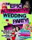 The Epic Alternative Wedding Party