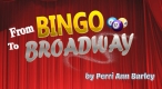 From Bingo to Broadway