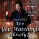 Are You Watching Closely?